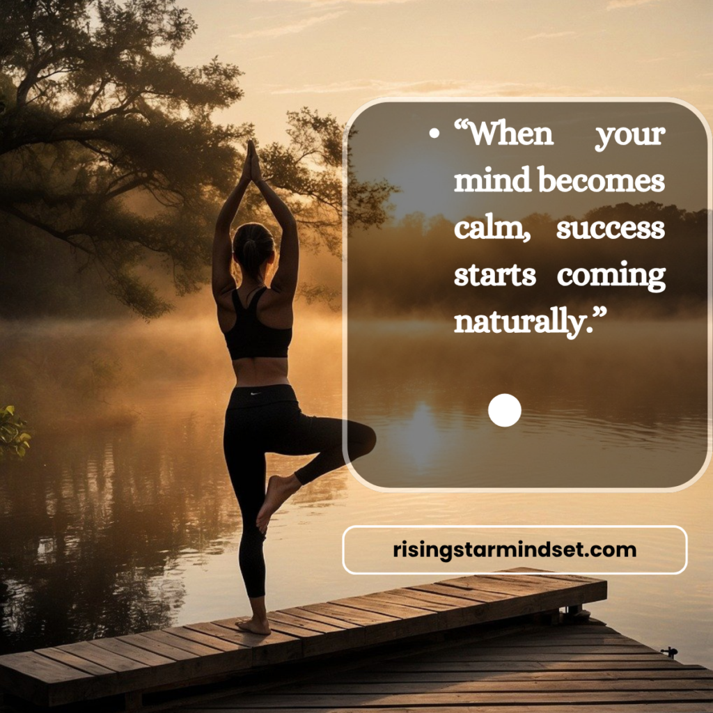 “when your mind becomes calm, success starts coming naturally.” quotes